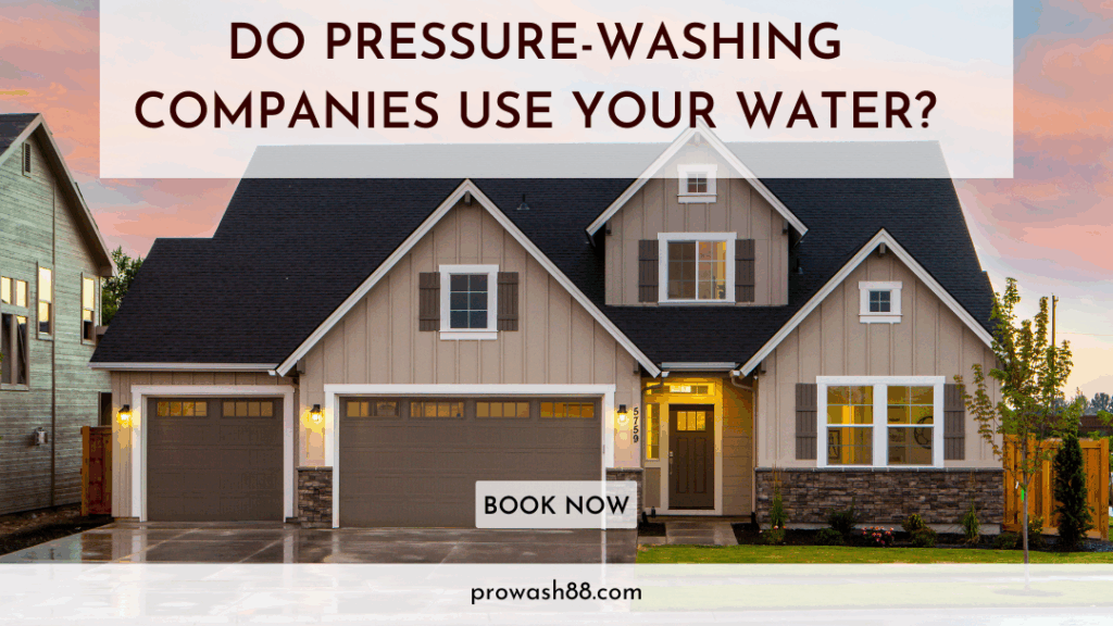 Do pressure washing companies use your water?​